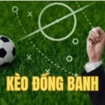 Kèo Đồng Banh – Bí Kíp Đọc Vị Nhà Cái Để Thắng Lớn